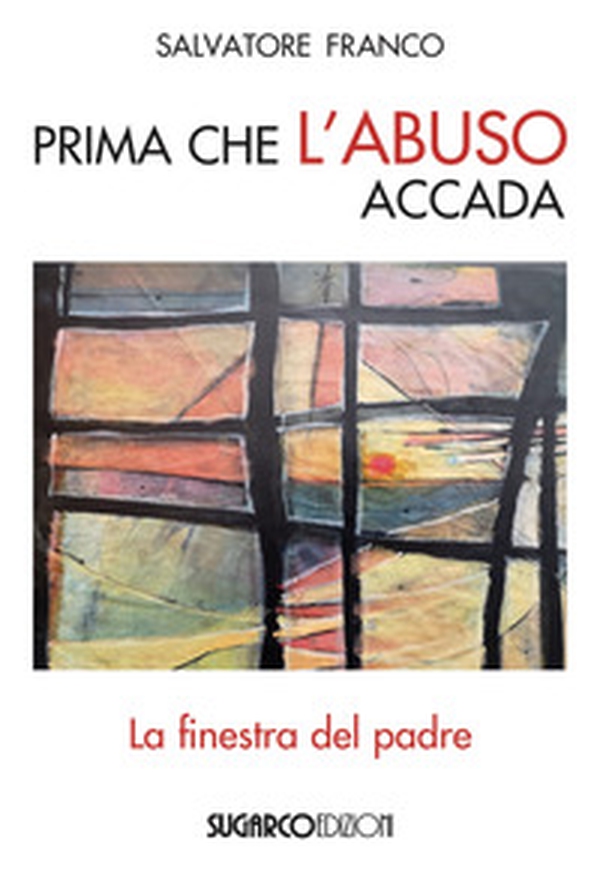 Prima che l'abuso accada. La finestra del padre - Librerie.coop Prima che l'abuso accada. La finestra del padre - Librerie.coop