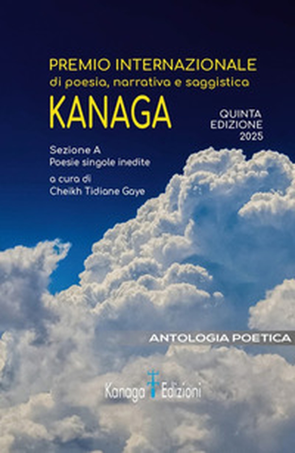 Antologia poetica. Quinta edizione premio internazionale di poesia, narrativa e saggistica Kanaga 2025 - Librerie.coop
