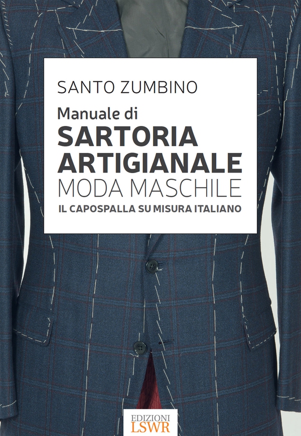 Manuale di sartoria artigianale moda maschile - Librerie.coop Manuale di sartoria artigianale moda maschile - Librerie.coop