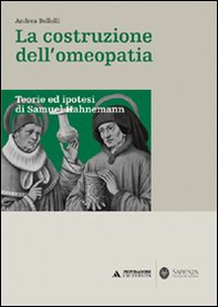 La costruzione dell'omeopatia. Teorie ed ipotesi di Samuel Hahnemann - Librerie.coop