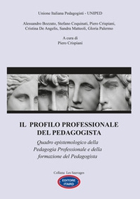 Il profilo professionale del pedagogista. Quadro epistemologico della pedagogia professionale e della formazione del pedagogista - Librerie.coop Il profilo professionale del pedagogista. Quadro epistemologico della pedagogia professionale e della formazione del pedagogista - Librerie.coop