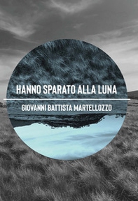 Hanno sparato alla luna - Librerie.coop Hanno sparato alla luna - Librerie.coop