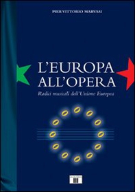 L'Europa all'Opera. Radici musicali dell'Unione Europea - Librerie.coop