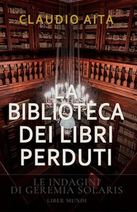 La biblioteca dei libri perduti. Le indagini di Geremia Solaris - Librerie.coop