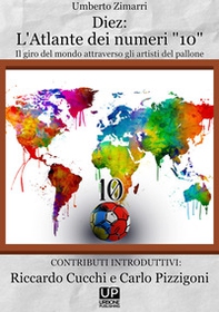 Diez: l'atlante dei numeri «10». Un giro del mondo attraverso gli artisti del pallone - Librerie.coop