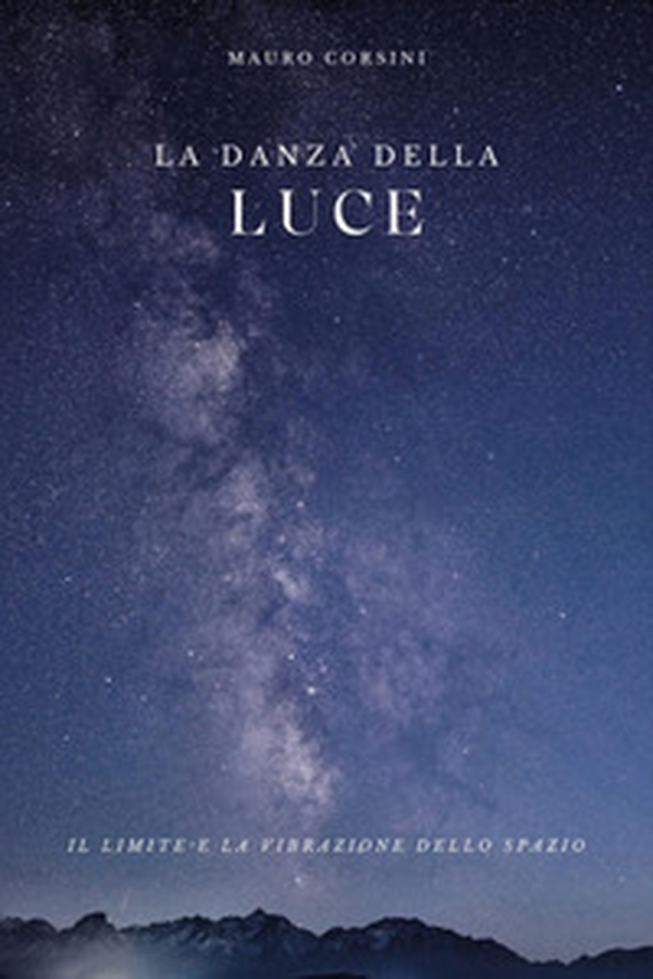 La danza della luce. Dentro la mente dell'universo. Ediz. italiana e inglese - Librerie.coop
