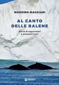 Al canto delle balene. Storie di esploratori, cacciatori e sciamani inuit - Librerie.coop