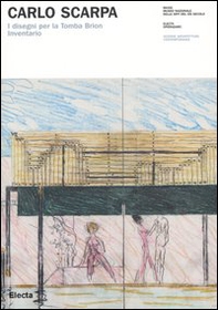 Carlo Scarpa. I disegni per la Tomba Brion. Inventario - Librerie.coop