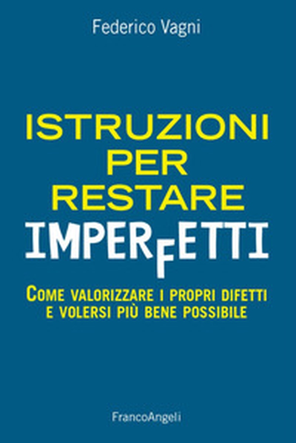 Istruzioni per restare imperfetti. Come valorizzare i propri difetti e volersi più bene possibile - Librerie.coop Istruzioni per restare imperfetti. Come valorizzare i propri difetti e volersi più bene possibile - Librerie.coop