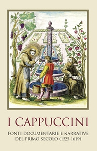 I cappuccini. Fonti e documenti del primo secolo (1525-1619) - Librerie.coop