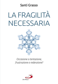 La fragilità necessaria - Librerie.coop La fragilità necessaria - Librerie.coop