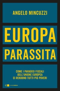 Europa parassita. Come i paradisi fiscali dell'Unione europea ci rendono tutti più poveri - Librerie.coop Europa parassita. Come i paradisi fiscali dell'Unione europea ci rendono tutti più poveri - Librerie.coop