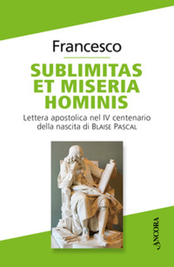 Sublimitas et miseria hominis. Lettera apostolica nel IV centenario della nascita di Blaise Pascal - Librerie.coop Sublimitas et miseria hominis. Lettera apostolica nel IV centenario della nascita di Blaise Pascal - Librerie.coop