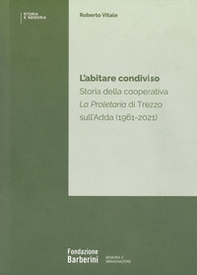 L'abitare condiviso. Storia della cooperativa La Proletaria di Trezzo sull'Adda (1961-2021) - Librerie.coop L'abitare condiviso. Storia della cooperativa La Proletaria di Trezzo sull'Adda (1961-2021) - Librerie.coop