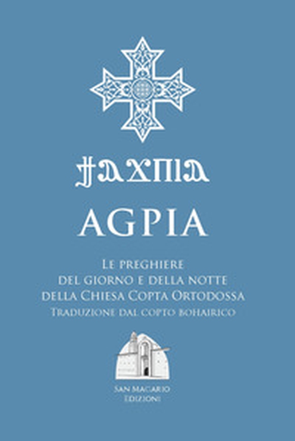 Agpia. Le preghiere del giorno e della notte della Chiesa copta ortodossa - Librerie.coop Agpia. Le preghiere del giorno e della notte della Chiesa copta ortodossa - Librerie.coop