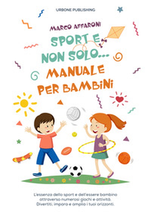 Sport e non solo... Manuale per bambini - Librerie.coop Sport e non solo... Manuale per bambini - Librerie.coop