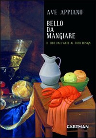 Bello da mangiare. Il cibo dall'arte al food design - Librerie.coop