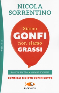Siamo gonfi non siamo grassi. Pancia piatta. Gambe sgonfie. Consigli e diete con ricette - Librerie.coop