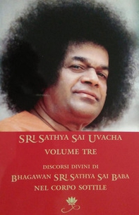 Sri Sathya Sai Uvacha. Discorsi divini di Bagawan Sri Sathya Sai Baba nel corpo sottile. Ediz. inglese e italiana - Librerie.coop