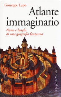 Atlante immaginario. Nomi e luoghi di una geografia fantasma - Librerie.coop Atlante immaginario. Nomi e luoghi di una geografia fantasma - Librerie.coop