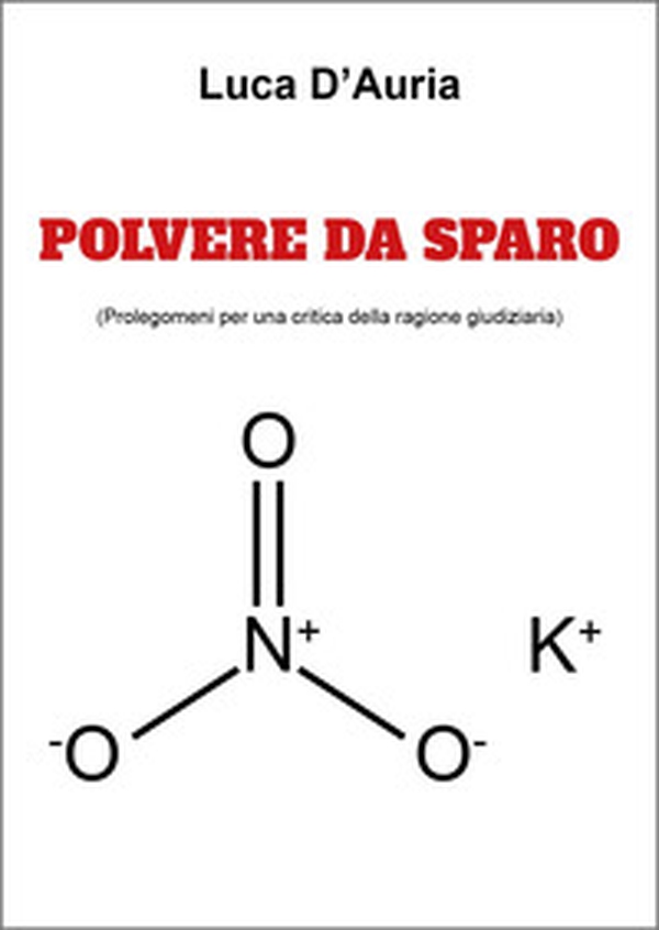 Polvere da sparo (prolegomeni per una critica della ragione giudiziaria) - Librerie.coop Polvere da sparo (prolegomeni per una critica della ragione giudiziaria) - Librerie.coop