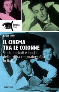 Il cinema tra le colonne. Storia, metodi e luoghi della critica cinematografica in Italia - Librerie.coop Il cinema tra le colonne. Storia, metodi e luoghi della critica cinematografica in Italia - Librerie.coop