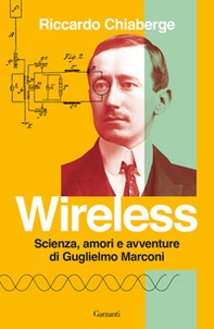 Wireless. Scienza, amori e avventure di Guglielmo Marconi - Librerie.coop Wireless. Scienza, amori e avventure di Guglielmo Marconi - Librerie.coop