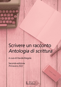 Scrivere un racconto. Antologia di scrittura. Seconda edizione. Primavera 2022 - Librerie.coop