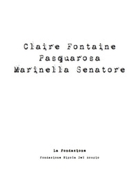 Claire Fontaine, Pasquarosa, Mariella Senatore. Catalogo della mostra - Librerie.coop