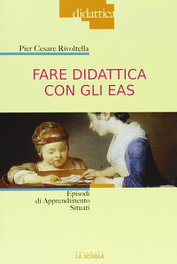 Fare didattica con gli EAS. Episodi di Apprendimento Situati - Librerie.coop Fare didattica con gli EAS. Episodi di Apprendimento Situati - Librerie.coop