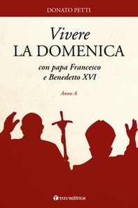 Vivere la domenica con papa Francesco e Benedetto XVI. Anno A - Librerie.coop