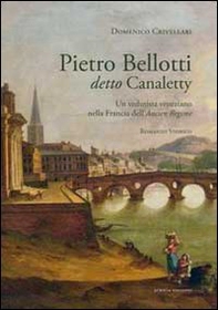Pietro Belloti detto Canaletty. Un vedutista veneziano nella Francia dell'Ancien Regime - Librerie.coop Pietro Belloti detto Canaletty. Un vedutista veneziano nella Francia dell'Ancien Regime - Librerie.coop