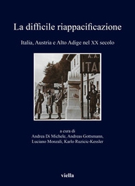 La difficile riappacificazione. Italia, Austria e Alto Adige nel XX secolo - Librerie.coop