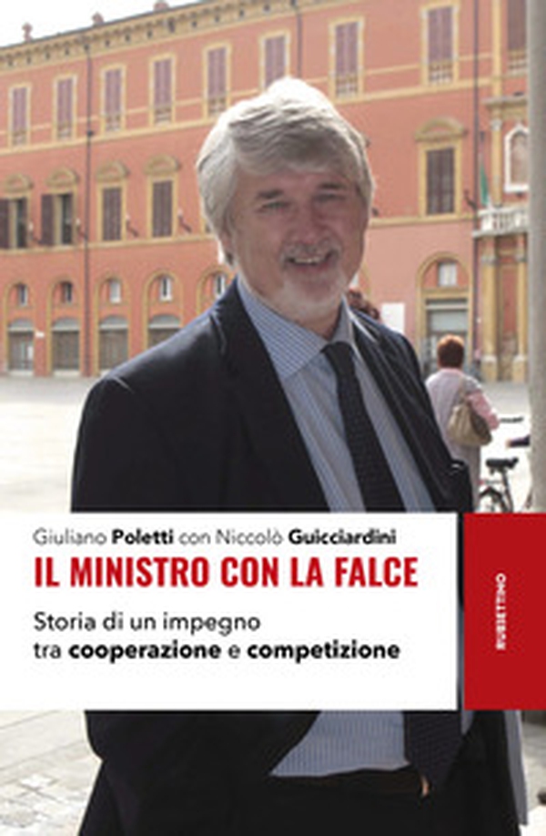 Il ministro con la falce. Storia di un impegno tra cooperazione e competizione - Librerie.coop