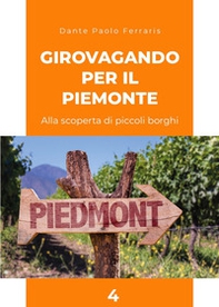 Girovagando per il Piemonte. Alla scoperta di piccoli borghi - Vol. 4 - Librerie.coop