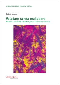Valutare senza escludere. Processi e strumenti valutativi per un'educazione inclusiva - Librerie.coop Valutare senza escludere. Processi e strumenti valutativi per un'educazione inclusiva - Librerie.coop
