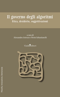 Il governo degli algoritmi. Etica, desiderio, soggettivazioni - Librerie.coop