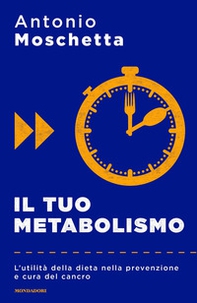 Il tuo metabolismo. L'utilità della dieta nella prevenzione e cura del cancro - Librerie.coop