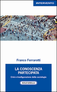 La conoscenza partecipata. Crisi e trasfigurazione della sociologia - Librerie.coop