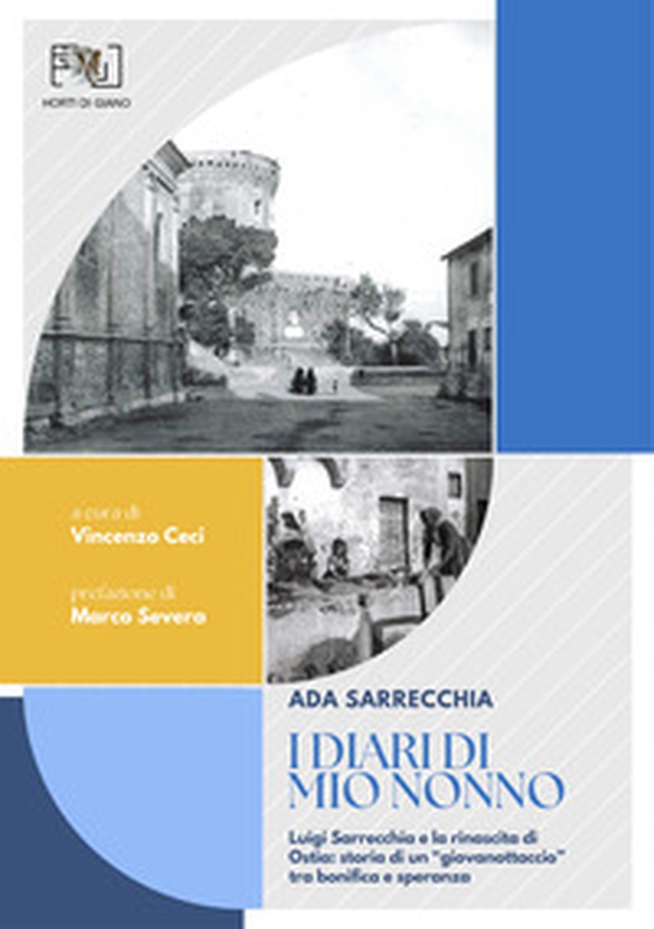 I diari di mio nonno: Luigi Sarrecchia e la rinascita di Ostia. Storia di un «giovanottaccio» tra bonifica e speranza - Librerie.coop