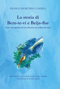 La storia di Bem-te-vi e Beija-flor. Come uno spicchio di terra diventò una stellina del cielo - Librerie.coop La storia di Bem-te-vi e Beija-flor. Come uno spicchio di terra diventò una stellina del cielo - Librerie.coop