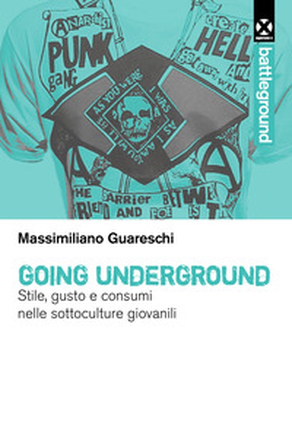 Going underground. Stile, gusto e consumi nelle sottoculture giovanili - Librerie.coop Going underground. Stile, gusto e consumi nelle sottoculture giovanili - Librerie.coop