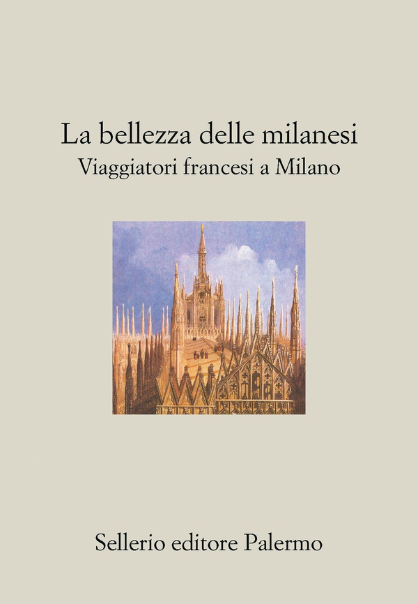 La bellezza delle Milanesi. Viaggiatori francesi a Milano - Librerie.coop La bellezza delle Milanesi. Viaggiatori francesi a Milano - Librerie.coop