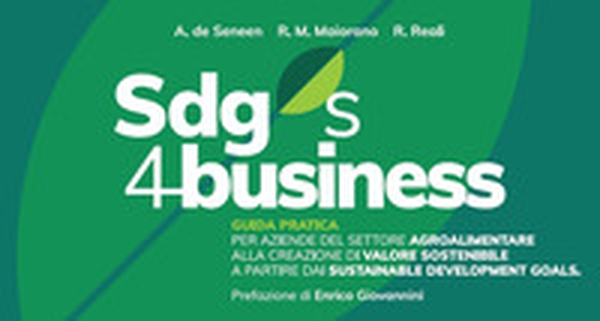 SDGs 4 business. Guida pratica per aziende del settore agroalimentare alla creazione di valore sostenibile a partire dai Sustainable Development Goals - Librerie.coop SDGs 4 business. Guida pratica per aziende del settore agroalimentare alla creazione di valore sostenibile a partire dai Sustainable Development Goals - Librerie.coop
