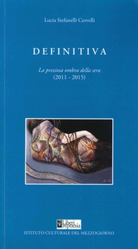 Definitiva. La preziosa ombra della sera (2011-2015) - Librerie.coop