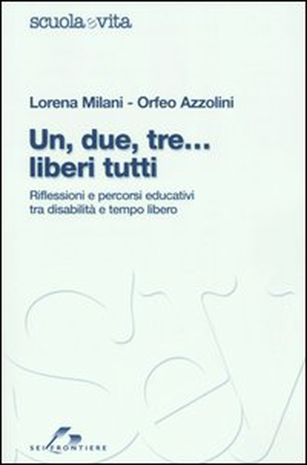 Un, due, tre... liberi tutti. Riflessioni e percorsi educativi tra disabilità e tempo libero - Librerie.coop Un, due, tre... liberi tutti. Riflessioni e percorsi educativi tra disabilità e tempo libero - Librerie.coop