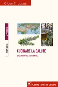Cucinare la salute. Dall'antica Cina alla pentola - Librerie.coop