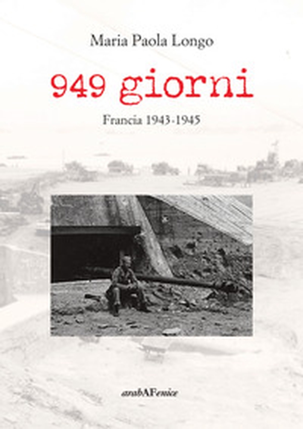 949 giorni. Francia 1943-1945 - Librerie.coop 949 giorni. Francia 1943-1945 - Librerie.coop