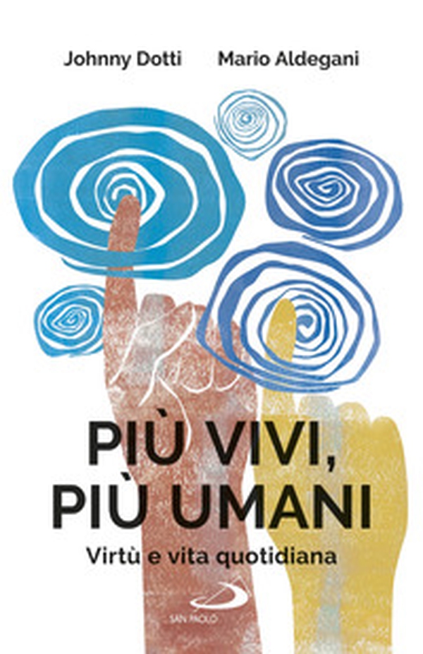 Più vivi, più umani. Virtù e vita quotidiana - Librerie.coop Più vivi, più umani. Virtù e vita quotidiana - Librerie.coop