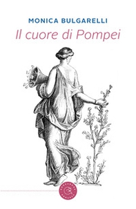 Il cuore di Pompei - Librerie.coop